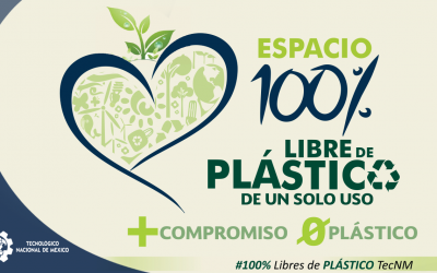 TECNOLÓGICO NACIONAL DE MÉXICO DA A CONOCER LOS RESULTADOS DE LA PRIMERA ETAPA DE LA INICIATIVA 100% LIBRE DE PLÁSTICO DE UN SOLO USO.